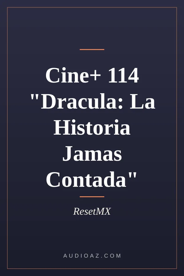 Cine+ 114 "Dracula: La Historia Jamas Contada"