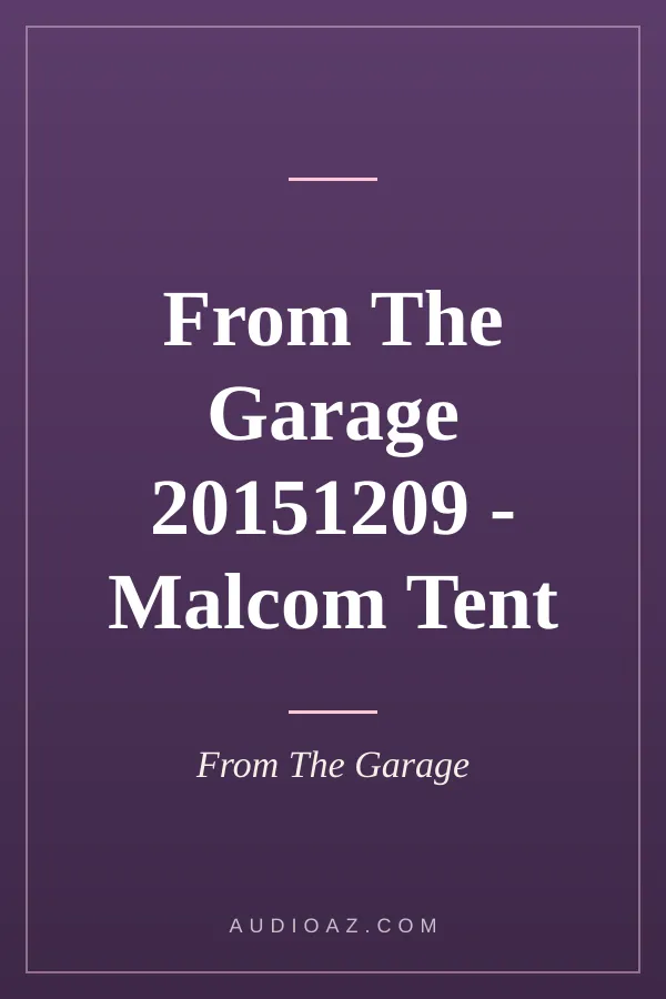 From The Garage 20151209 - Malcom Tent