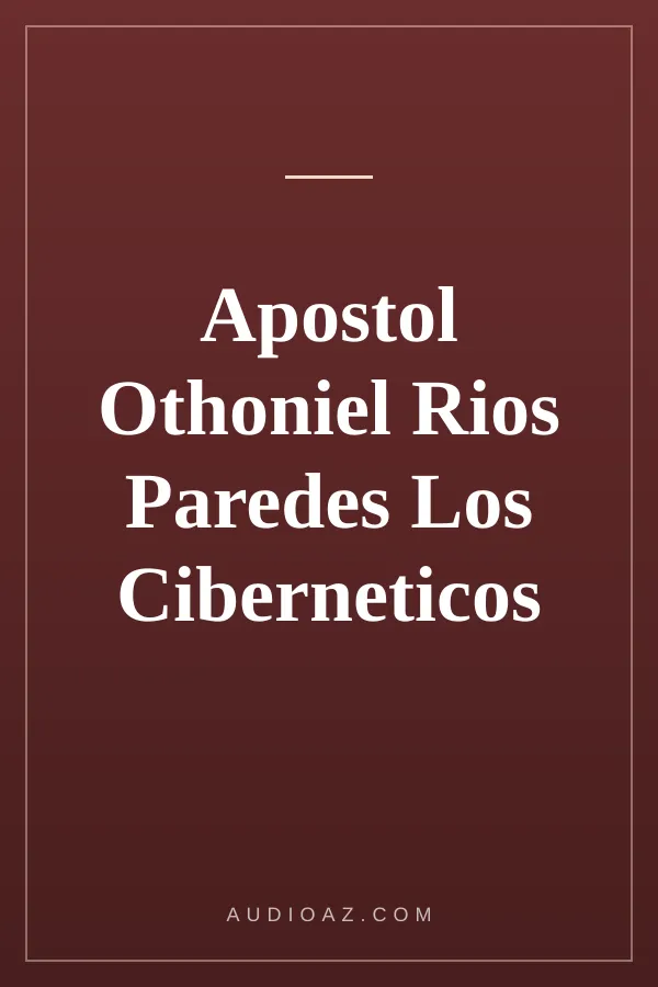 Apostol Othoniel Rios Paredes Los Ciberneticos