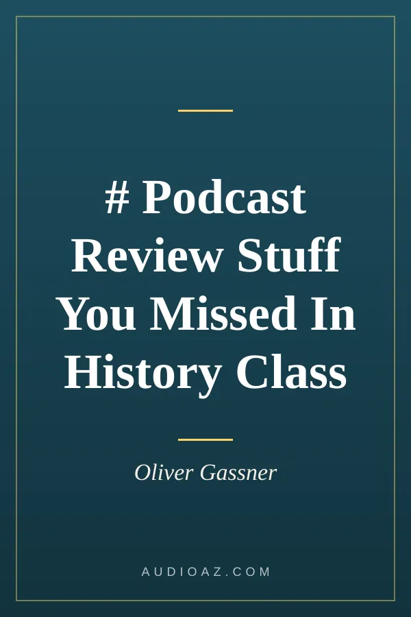 # Podcast Review Stuff You Missed In History Class