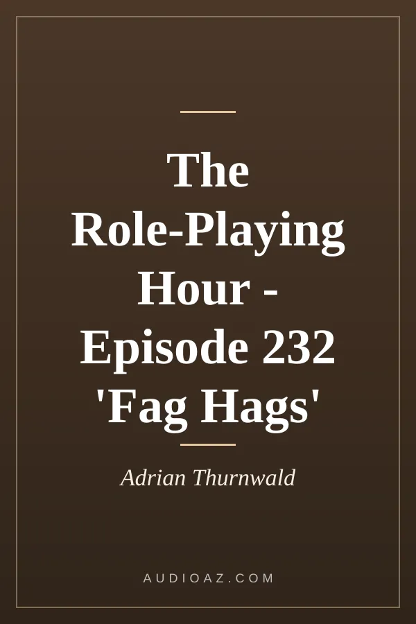 The Role-Playing Hour - Episode 232 'Fag Hags'