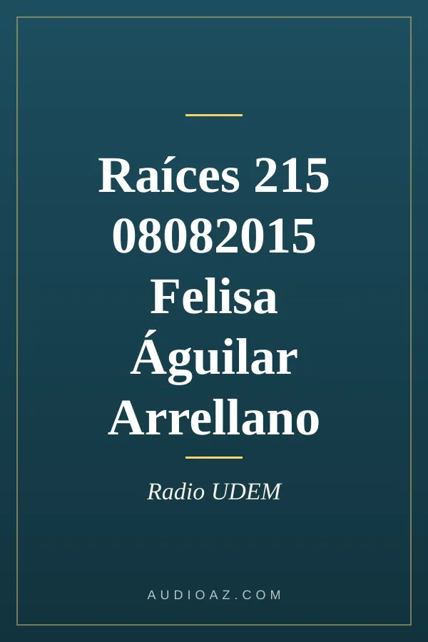 Raíces 215 08082015 Felisa Águilar Arrellano