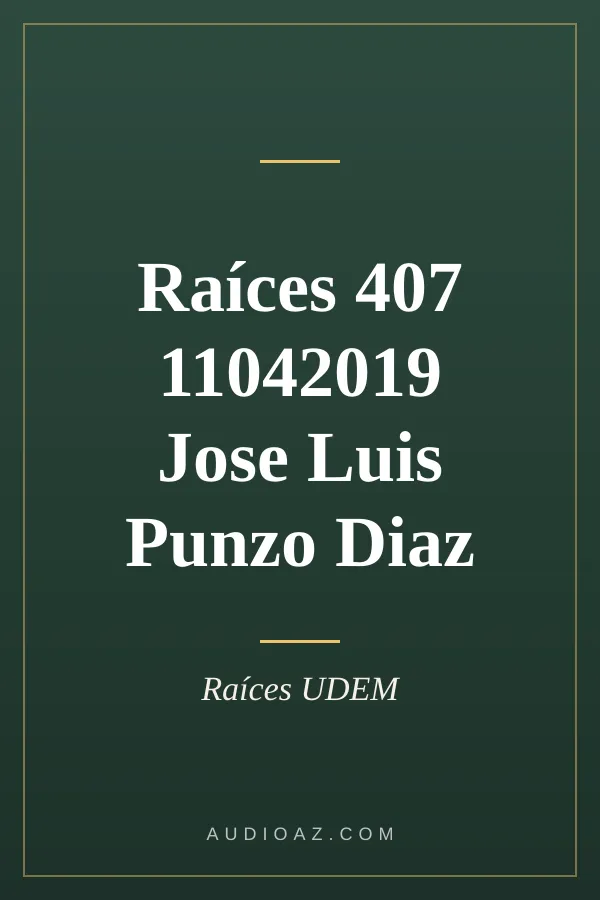 Raíces 407 11042019 Jose Luis Punzo Diaz