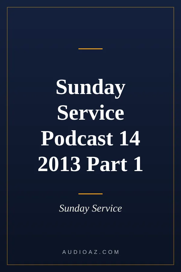 Sunday Service Podcast 14 2013 Part 1