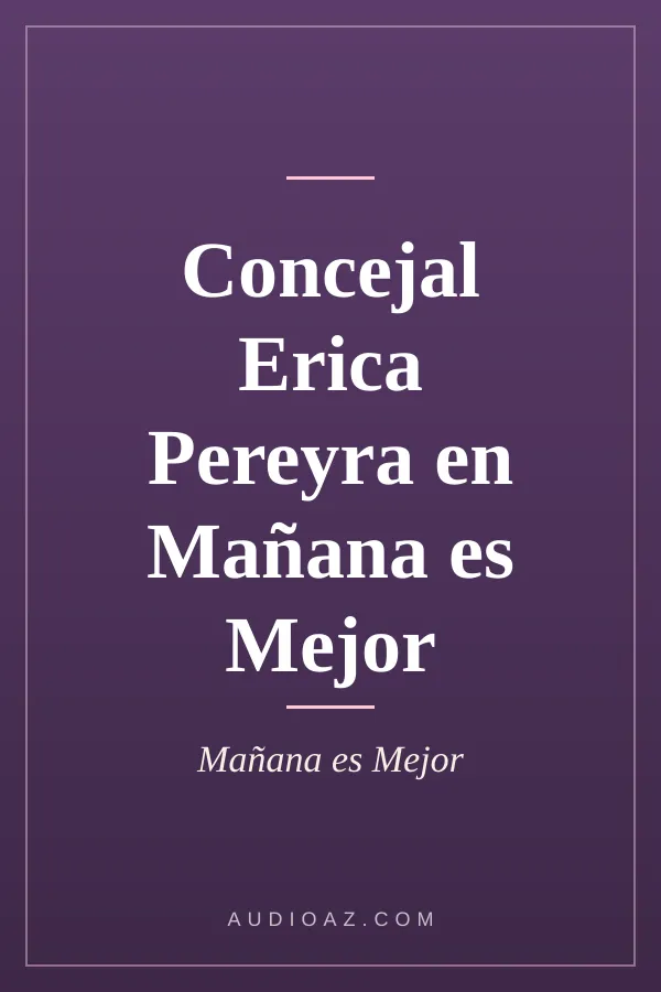Concejal Erica Pereyra en Mañana es Mejor 
