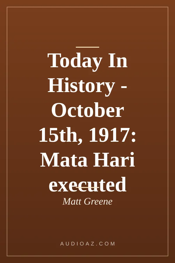 Today In History - October 15th, 1917: Mata Hari executed