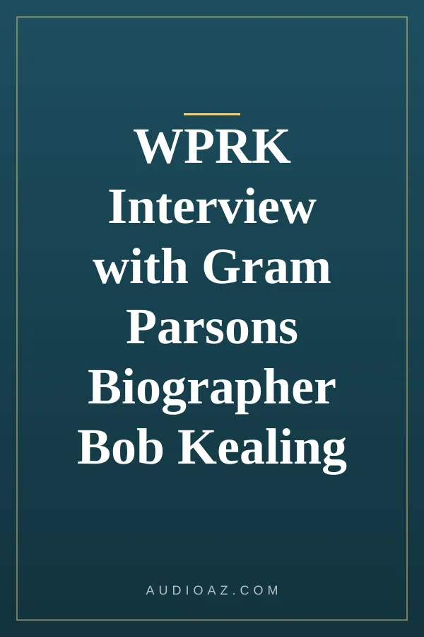 WPRK Interview with Gram Parsons Biographer Bob Kealing