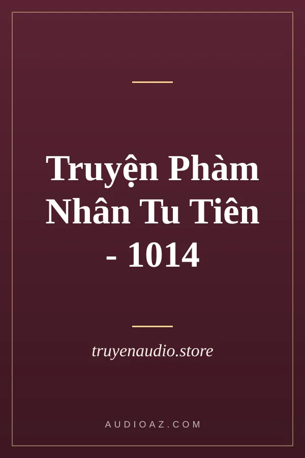 Truyện Phàm Nhân Tu Tiên - 1014