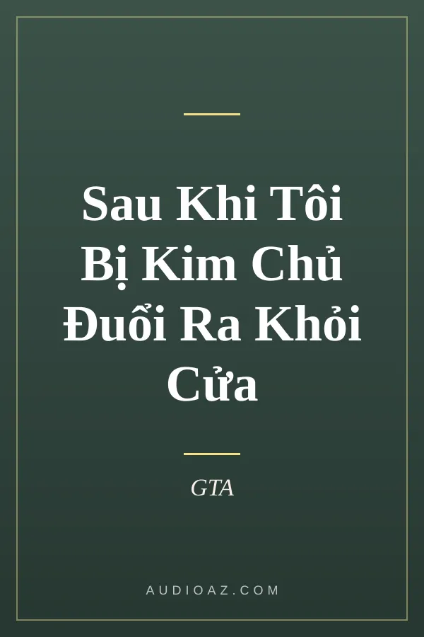 Sau Khi Tôi Bị Kim Chủ Đuổi Ra Khỏi Cửa