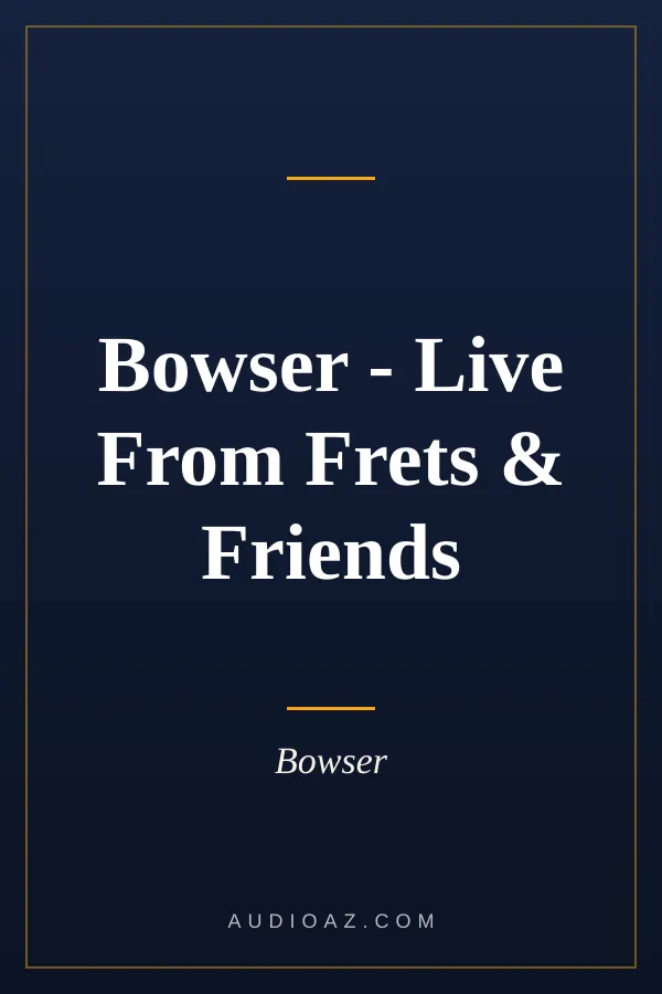 Bowser - Live From Frets & Friends