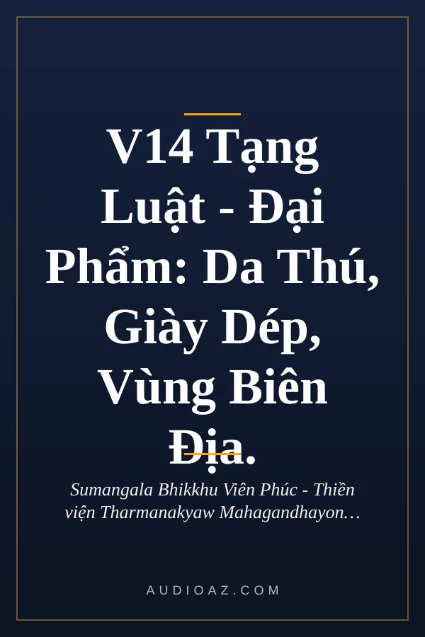 V14 Tạng Luật - Đại Phẩm: Da Thú, Giày Dép, Vùng Biên Địa.
