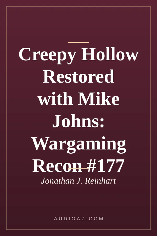 Creepy Hollow Restored with Mike Johns: Wargaming Recon #177