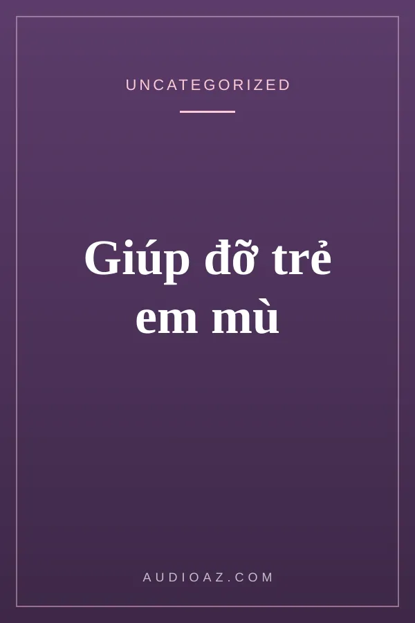 Giúp đỡ trẻ em mù