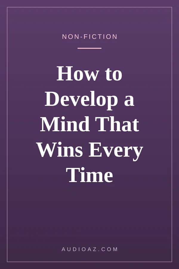 How to Develop a Mind That Wins Every Time