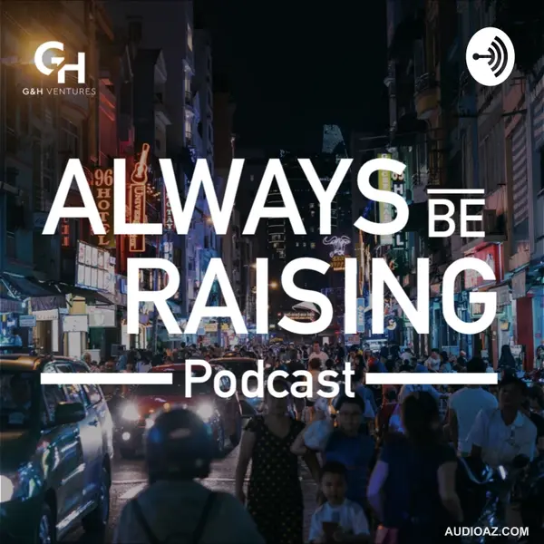 Always Be Raising Podcast - by G&H Ventures