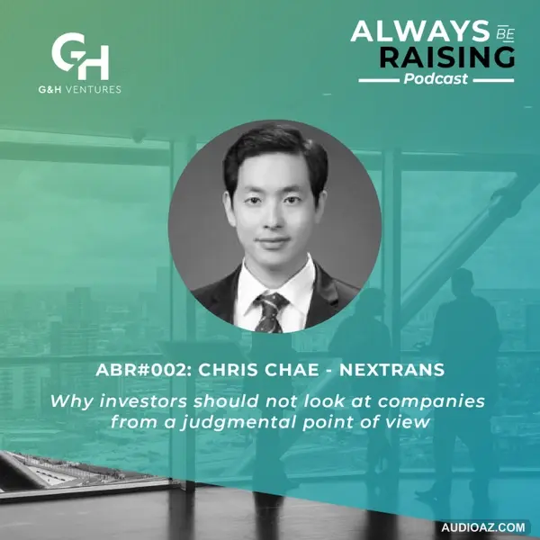ABR#002: Chris Chae - Nextrans: Why investors should not look at companies from a judgmental point of view.