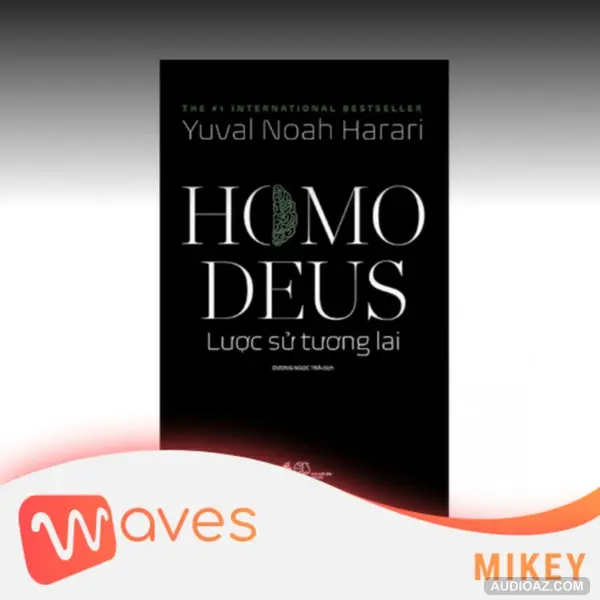 Homo Deus: Lược sử tương lai (A Brief History of Tomorrow) - Yuval Noah Harari - Tóm tắt sách Bookaster