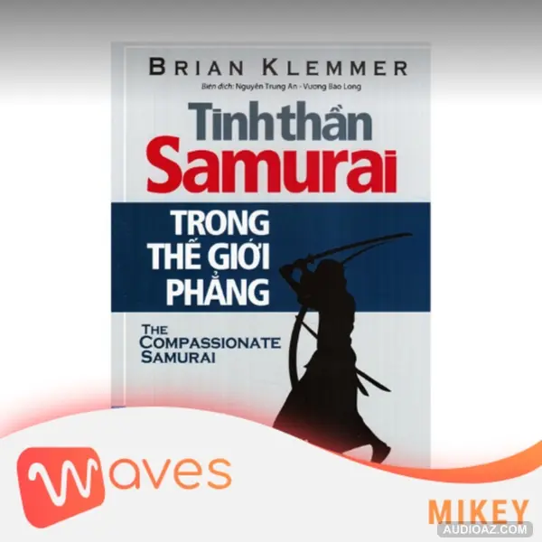 Tinh Thần Samurai Trong Thế Giới Phẳng (The Compassionate Samurai: Being Extraordinary in an Ordinary World) - Brian Klemmer - Tóm tắt sách Bookaster
