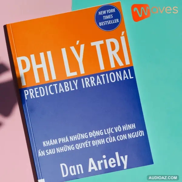 Phi Lý Trí (Predictably Irrational) - Dan Ariely - Tóm tắt sách Bookaster