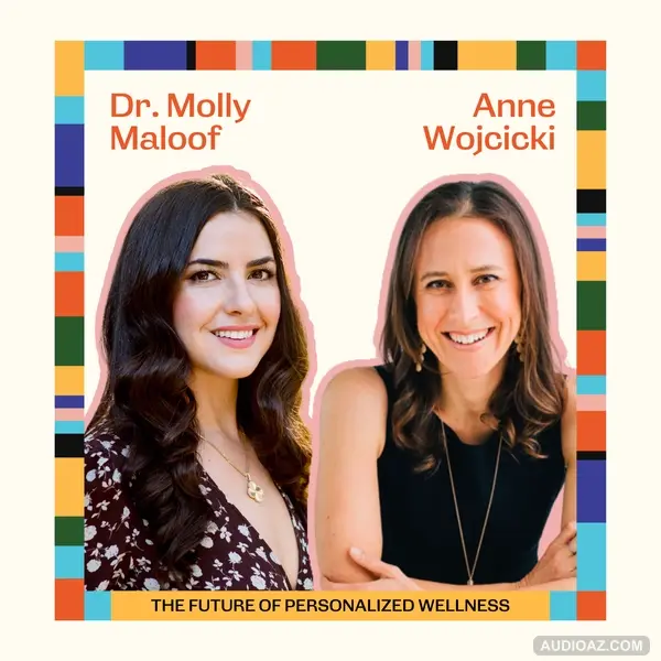 The Future of Personalized Wellness with Anne Wojcicki and Dr. Molly Maloof