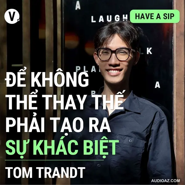 #105 Tom Trandt, Art Director, Hanoia: Để không thể thay thế phải tạo ra sự khác biệt
