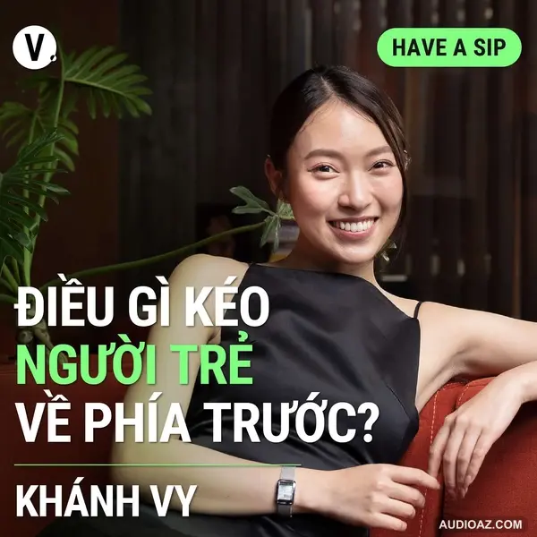 Khánh Vy: Điều gì kéo người trẻ về phía trước? - Have A Sip #118