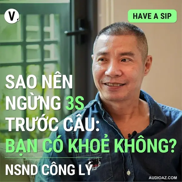 NSND Công Lý: Sao nên ngừng 3s trước câu: Bạn có khoẻ không? - Have A Sip #122