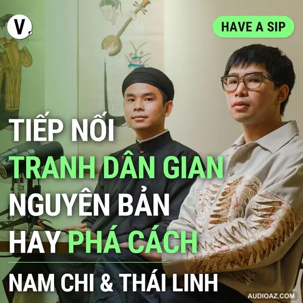 Họa sĩ Thái Linh & Nam Chi: Tiếp nối tranh dân gian - Nguyên bản hay phá cách? - Have A Sip #135