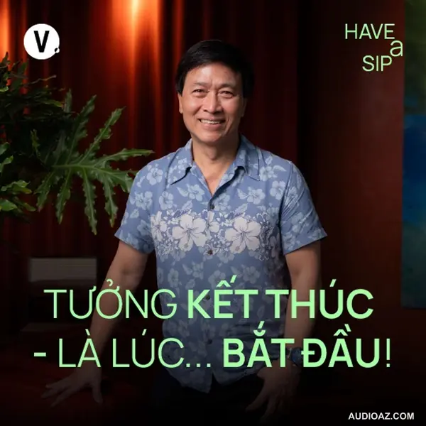 Nghệ sĩ Quốc Tuấn: Tưởng kết thúc - là lúc... bắt đầu! - Have A Sip #183