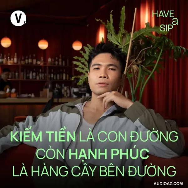 Rapper Phúc Du: Kiếm tiền là con đường còn hạnh phúc là hàng cây bên đường - Have A Sip #192
