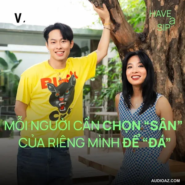 HURRYKNG: Mỗi người cần chọn "sân" của riêng mình để "đá" - Have A Sip #225