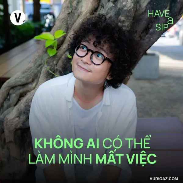 Tùng: Không ai có thể làm mình mất việc - Have A Sip #233