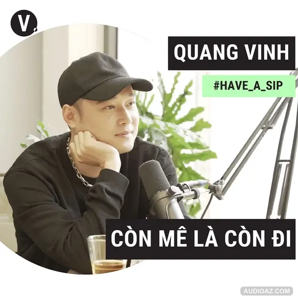 #27 Ca sĩ/Content creator Quang Vinh: Còn mê là còn đi