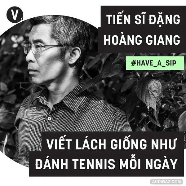 #48 Đặng Hoàng Giang: Viết lách giống như đánh tennis mỗi ngày