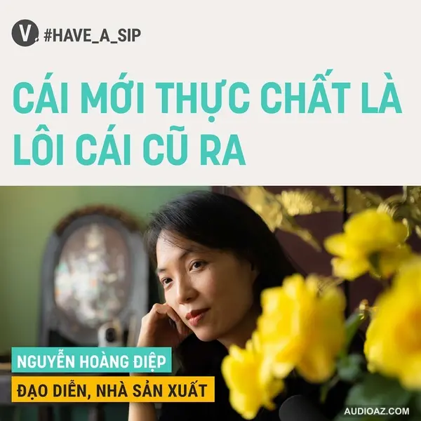#65 Nguyễn Hoàng Điệp: Cái mới thực chất là lôi cái cũ ra