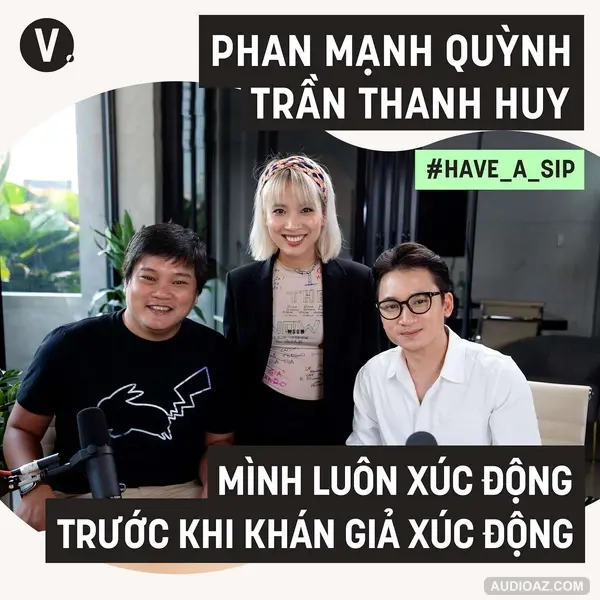 #68 Đạo diễn Trần Thanh Huy, Ca sĩ Phan Mạnh Quỳnh: Mình luôn xúc động trước khi khán giả xúc động