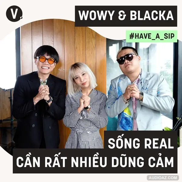 #69 Wowy, Blacka: Sống Real cần rất nhiều dũng cảm