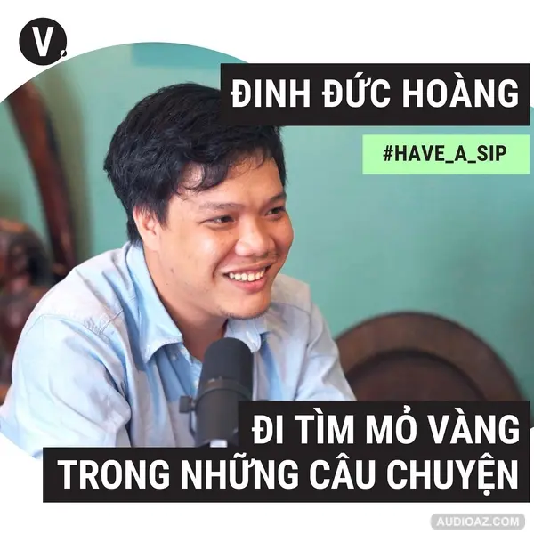 #82 Nhà báo Đinh Đức Hoàng: Đi tìm mỏ vàng trong những câu chuyện