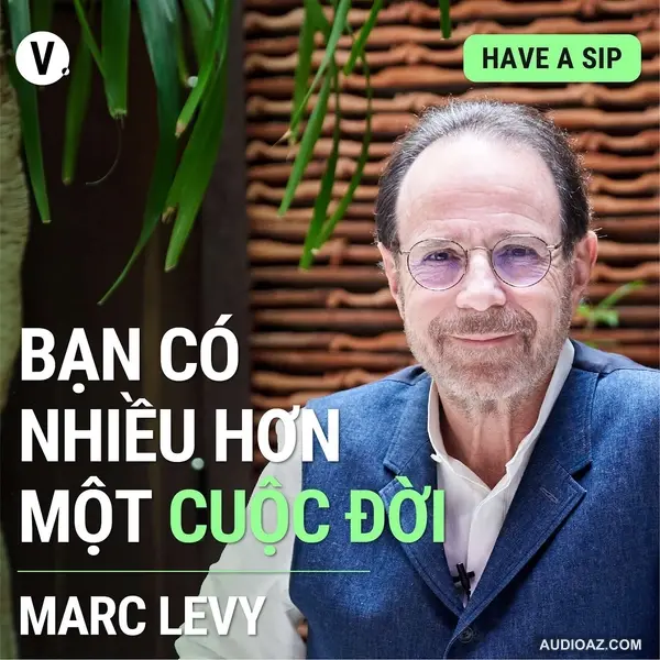 #98 Marc Levy: Bạn có nhiều hơn một cuộc đời