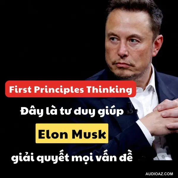 16. First Principles Thinking- Trở thành bậc thầy giải quyết vấn đề như Elon Musk bằng Tư duy nguyên bản | Inner World Podcast