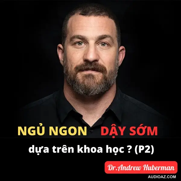 3. Làm thế nào để dậy sớm 4AM mà không buồn ngủ, dựa trên khoa học, Andrew Huberman (Phần 2) | Inner World Podcast