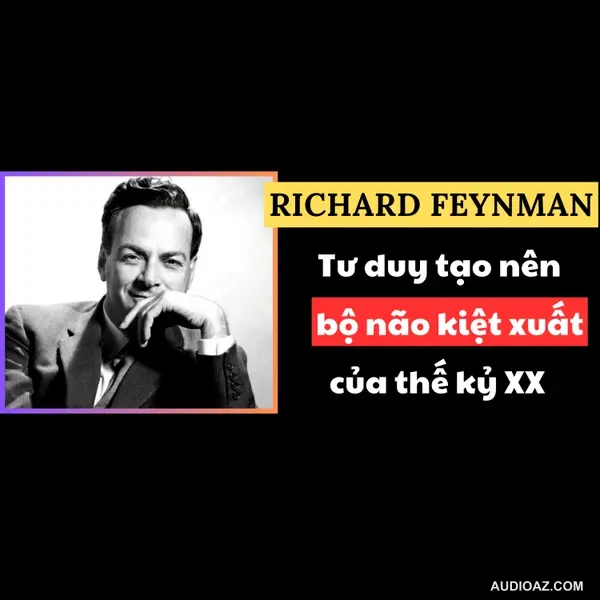 30. Tư duy như Feynman: Steve Jobs, Bill Gates, Elon Musk đều ngưỡng mộ trí tuệ của người đàn ông này | Inner World Podcast
