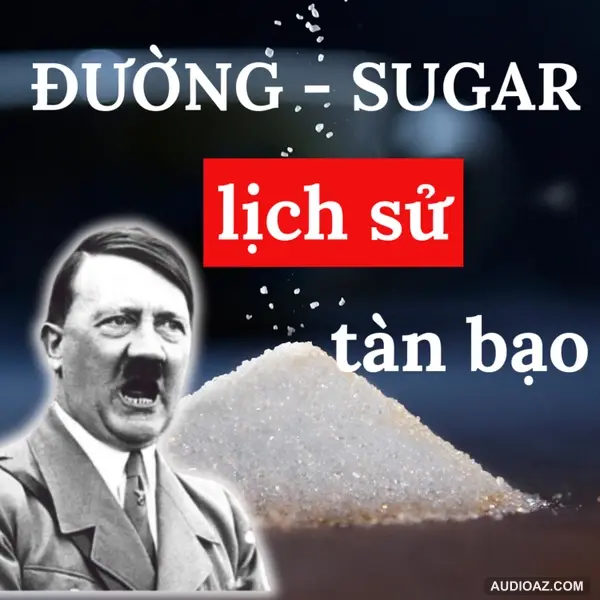 35. Đường - Lịch Sử Cay Đắng Đằng Sau Hương Vị Ngọt Ngào | Inner World Podcast