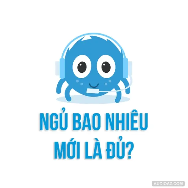 Ngủ bao nhiêu mới là đủ? | SPIDERUM | ThanhCj | Kiến thức cuộc sống