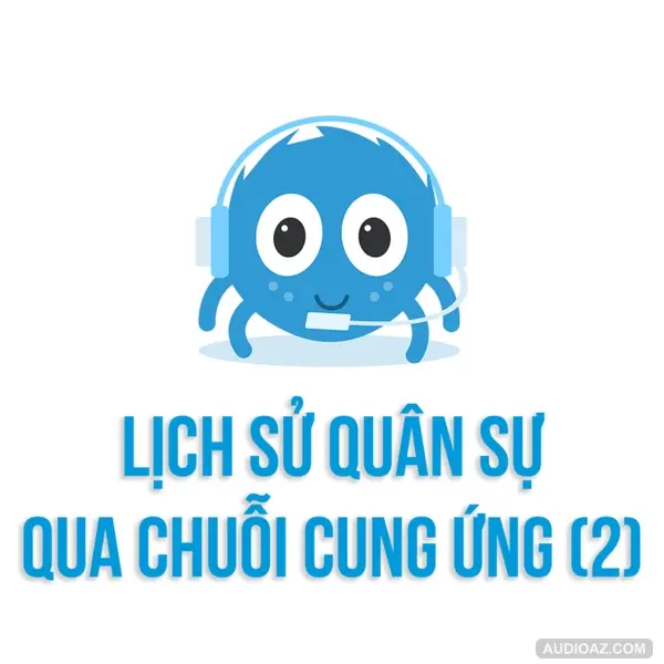 Lịch sử quân sự qua góc nhìn CHUỖI CUNG ỨNG (II) | Spiderum | Huskywannafly | Kinh tế xã hội