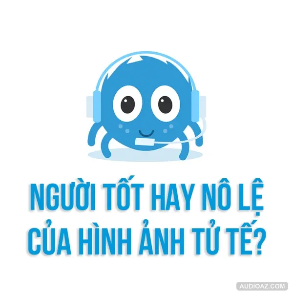 Bạn là NGƯỜI TỐT hay NÔ LỆ của hình ảnh TỬ TẾ? | SPIDERUM | MAYANVIE | Tâm lý học