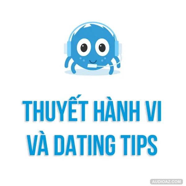 Tâm lý học | Thuyết Hành Vi và Dating Tips | SPIDERUM | RAWWWR