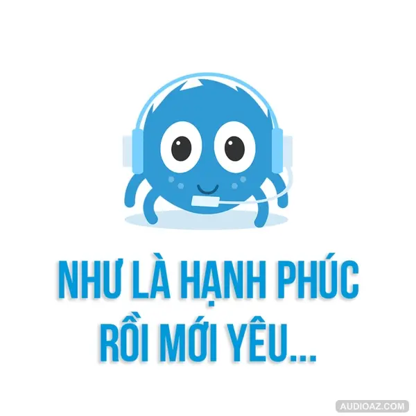 Như là hạnh phúc rồi mới yêu... | SPIDERUM | Nguyễn Mai Thương | Góc Tâm Sự