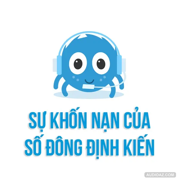 SỰ KHỐN NẠN CỦA ĐÁM ĐÔNG ĐỊNH KIẾN | Nguyễn Bảo Trung | SPIDERUM | Tâm lý học