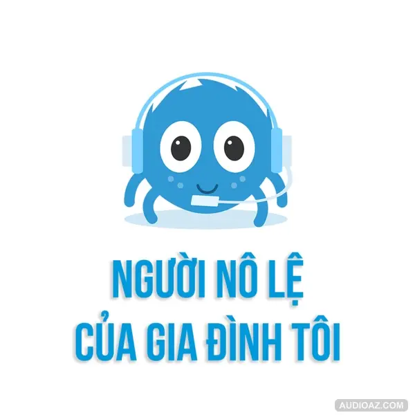 NGƯỜI NÔ LỆ CỦA GIA ĐÌNH TÔI | SPIDERUM | NGA LEVI | Góc Kể Chuyện